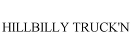 HILLBILLY TRUCK'N trademark