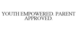 YOUTH EMPOWERED. PARENT APPROVED. trademark