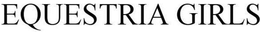 EQUESTRIA GIRLS trademark