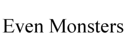 EVEN MONSTERS trademark