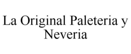 LA ORIGINAL PALETERIA Y NEVERIA trademark