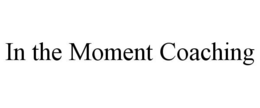 IN THE MOMENT COACHING trademark
