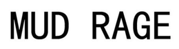 MUD RAGE trademark