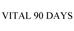 VITAL 90 DAYS trademark