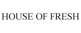 HOUSE OF FRESH trademark