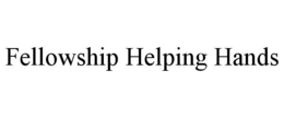 FELLOWSHIP HELPING HANDS trademark