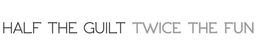 HALF THE GUILT TWICE THE FUN trademark