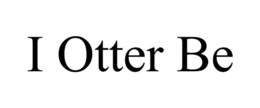 I OTTER BE trademark