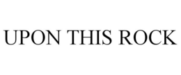 UPON THIS ROCK trademark