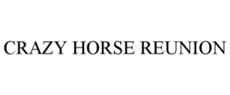CRAZY HORSE REUNION trademark