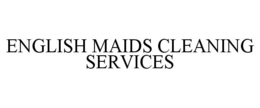 ENGLISH MAIDS CLEANING SERVICES trademark