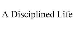 A DISCIPLINED LIFE trademark