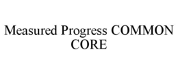 MEASURED PROGRESS COMMON CORE trademark