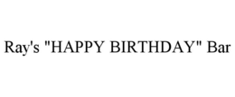 RAY'S "HAPPY BIRTHDAY" BAR trademark
