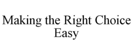 MAKING THE RIGHT CHOICE EASY trademark