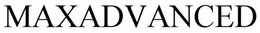 MAXADVANCED trademark