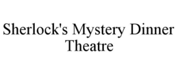 SHERLOCK'S MYSTERY DINNER THEATRE trademark