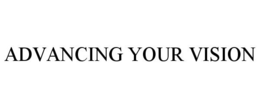 ADVANCING YOUR VISION trademark