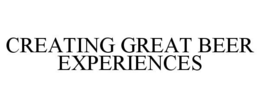 CREATING GREAT BEER EXPERIENCES trademark
