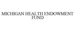 MICHIGAN HEALTH ENDOWMENT FUND trademark