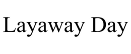 LAYAWAY DAY trademark