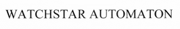 WATCHSTAR AUTOMATON trademark