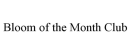BLOOM OF THE MONTH CLUB trademark