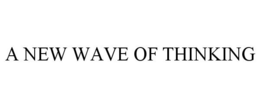 A NEW WAVE OF THINKING trademark