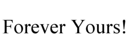 FOREVER YOURS! trademark