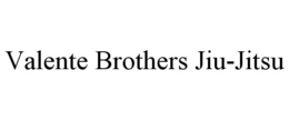 VALENTE BROTHERS JIU-JITSU trademark