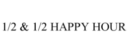 1/2 & 1/2 HAPPY HOUR trademark
