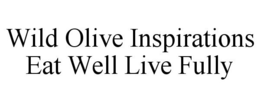 WILD OLIVE INSPIRATIONS EAT WELL LIVE FULLY trademark