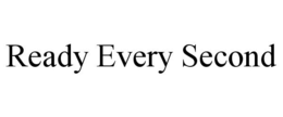 READY EVERY SECOND trademark