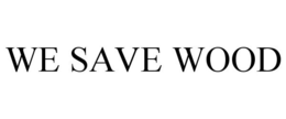 WE SAVE WOOD trademark