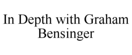 IN DEPTH WITH GRAHAM BENSINGER trademark
