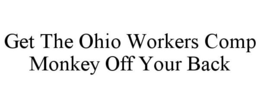 GET THE OHIO WORKERS COMP MONKEY OFF YOUR BACK trademark