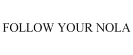 FOLLOW YOUR NOLA trademark