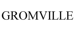 GROMVILLE trademark