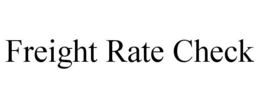 FREIGHT RATE CHECK trademark