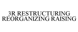 3R RESTRUCTURING REORGANIZING RAISING trademark