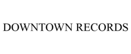 DOWNTOWN RECORDS trademark