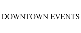 DOWNTOWN EVENTS trademark