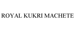 ROYAL KUKRI MACHETE trademark