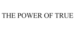 THE POWER OF TRUE trademark