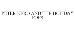 PETER NERO AND THE HOLIDAY POPS trademark