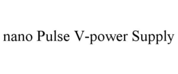 NANO PULSE V-POWER SUPPLY trademark