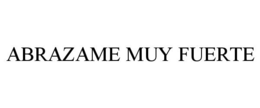 ABRAZAME MUY FUERTE trademark