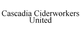 CASCADIA CIDERWORKERS UNITED trademark