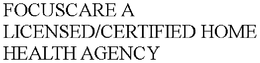 FOCUSCARE A LICENSED/CERTIFIED HOME HEALTH AGENCY trademark