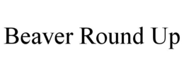 BEAVER ROUND UP trademark